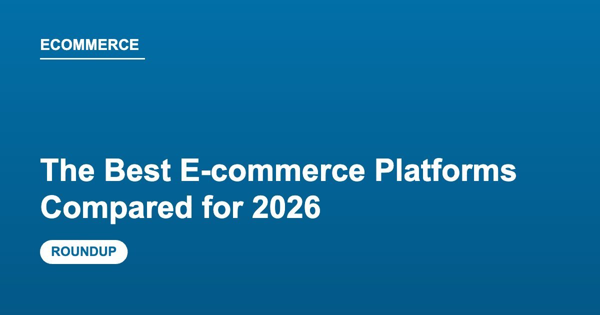 The Best E-commerce Platforms Compared for 2026