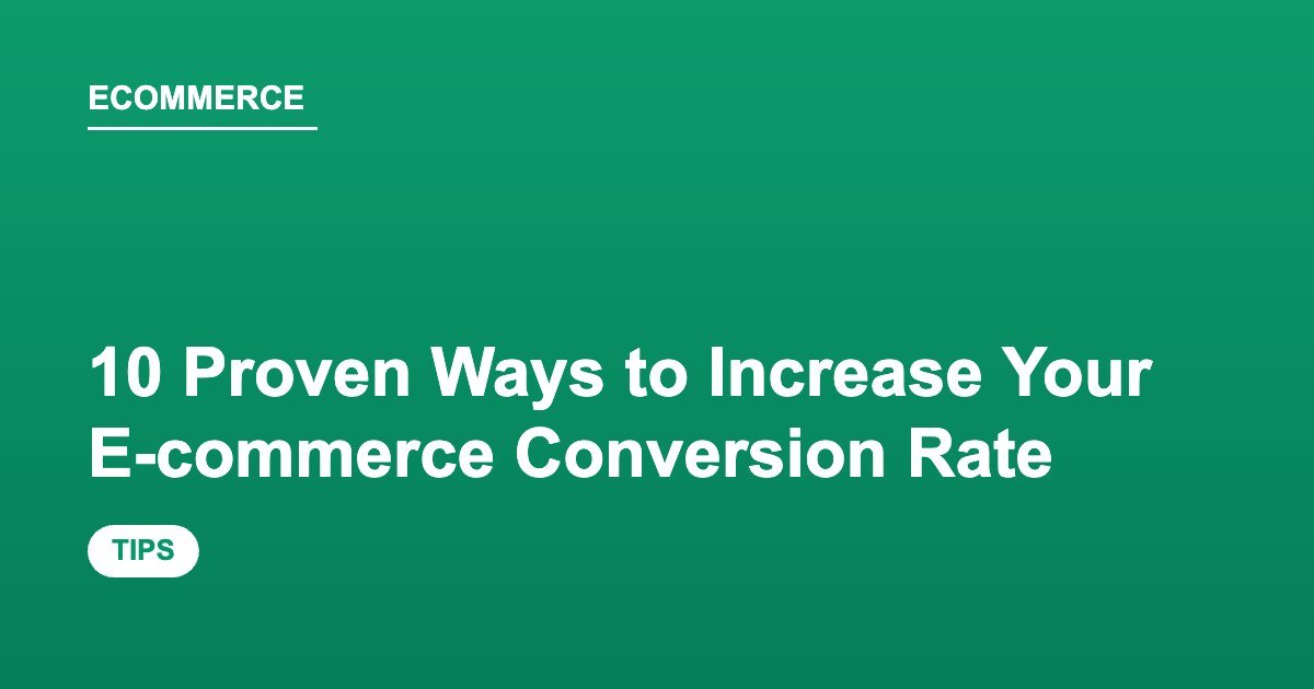 10 Proven Ways to Increase Your E-commerce Conversion Rate
