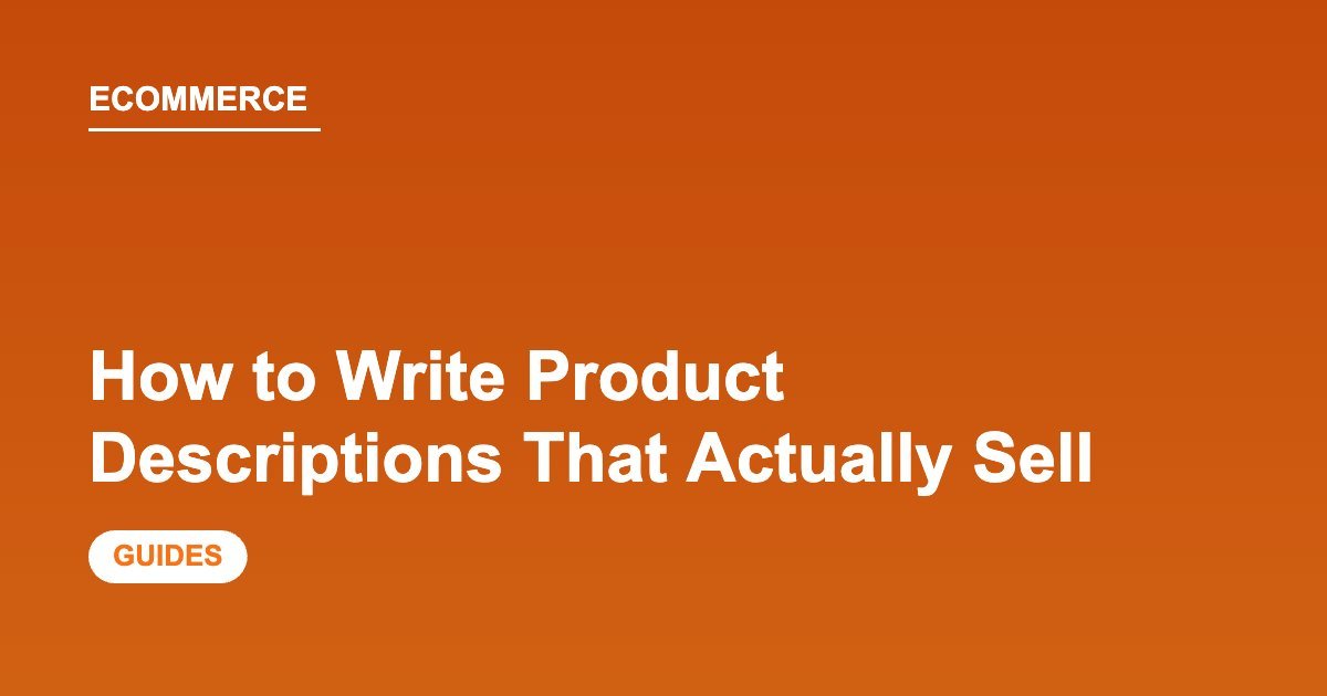 How to Write Product Descriptions That Actually Sell